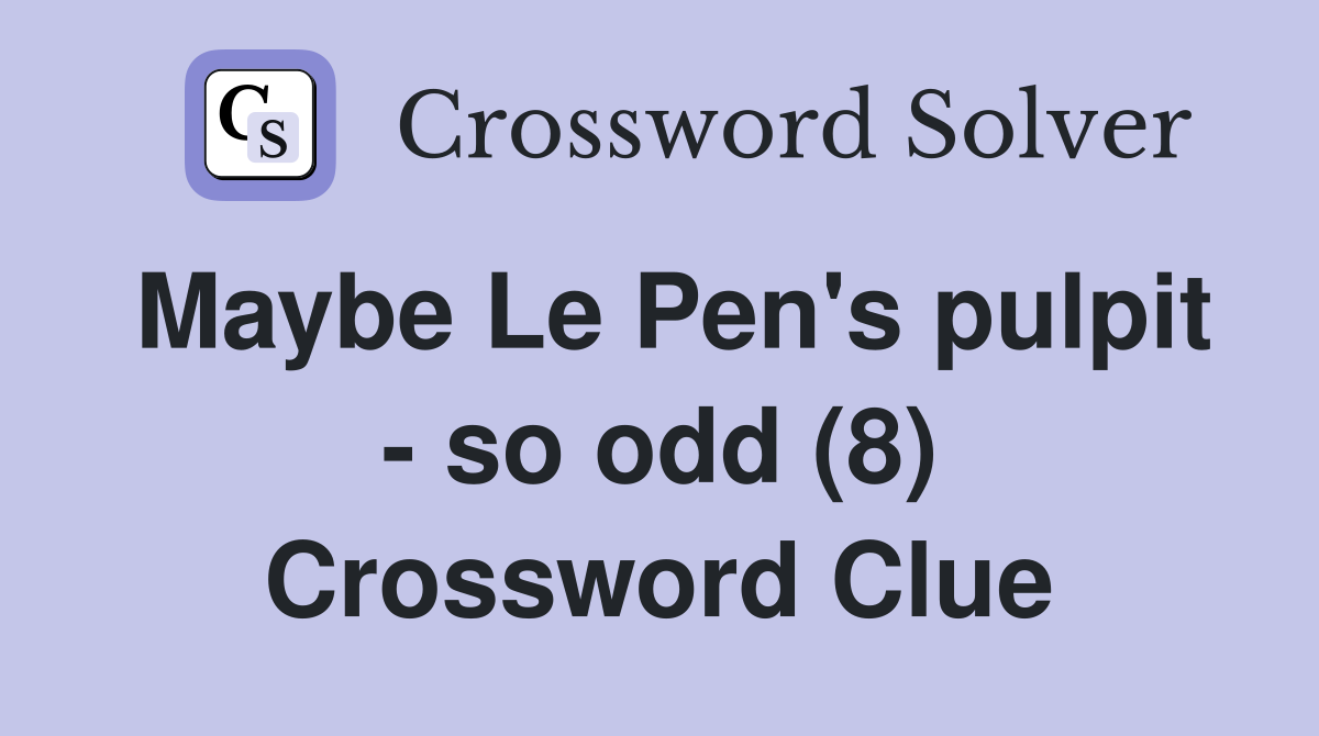 Maybe Le Pen's pulpit - so odd (8) Crossword Clue