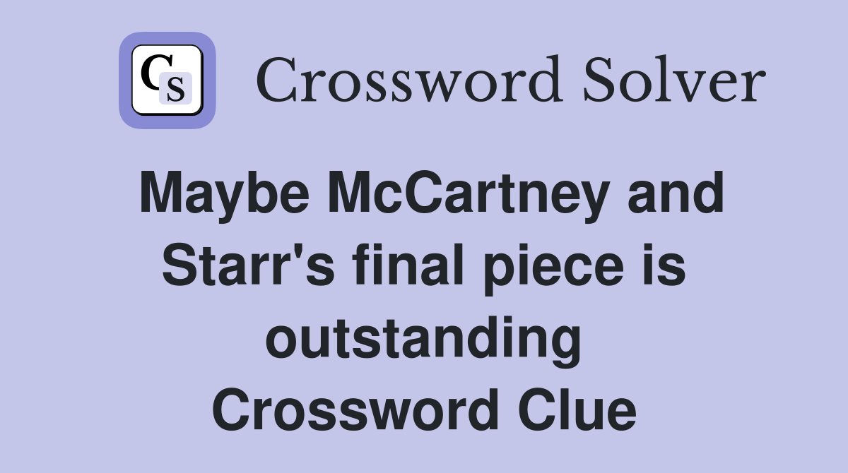 Maybe McCartney and Starr's final piece is outstanding Crossword Clue