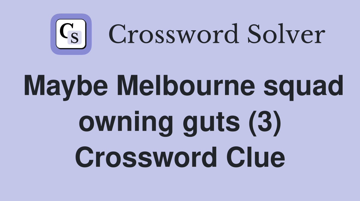 Maybe Melbourne squad owning guts (3) Crossword Clue