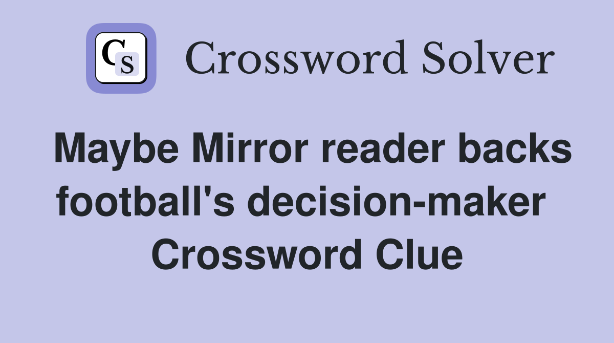 Maybe Mirror reader backs football's decision-maker  Crossword Clue