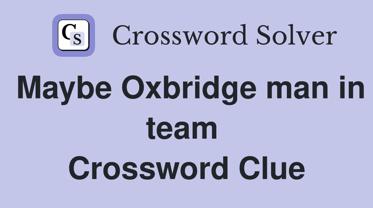 Maybe Oxbridge man in team  Crossword Clue