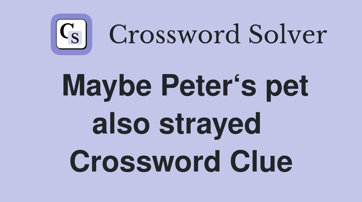 Maybe Peter‘s pet also strayed  Crossword Clue