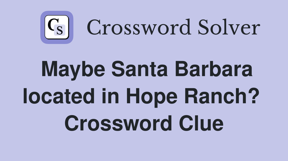 Maybe Santa Barbara located in Hope Ranch?  Crossword Clue