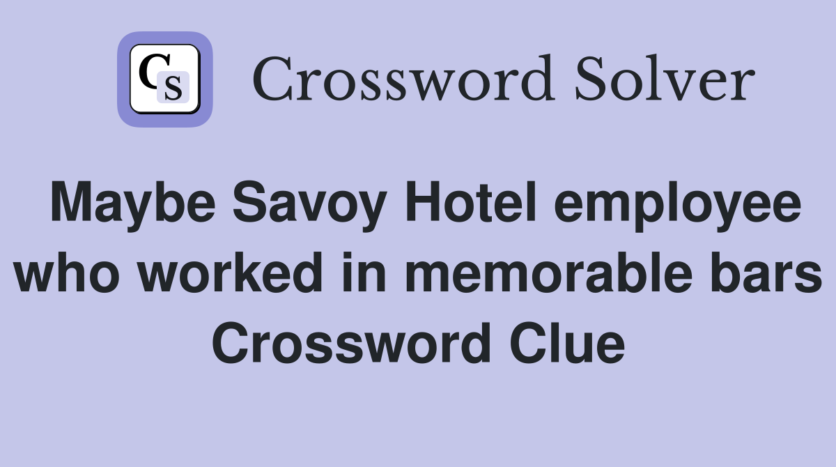 Maybe Savoy Hotel employee who worked in memorable bars Crossword Clue