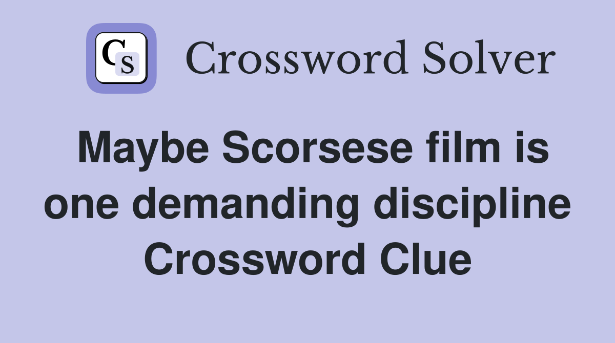 Maybe Scorsese film is one demanding discipline Crossword Clue