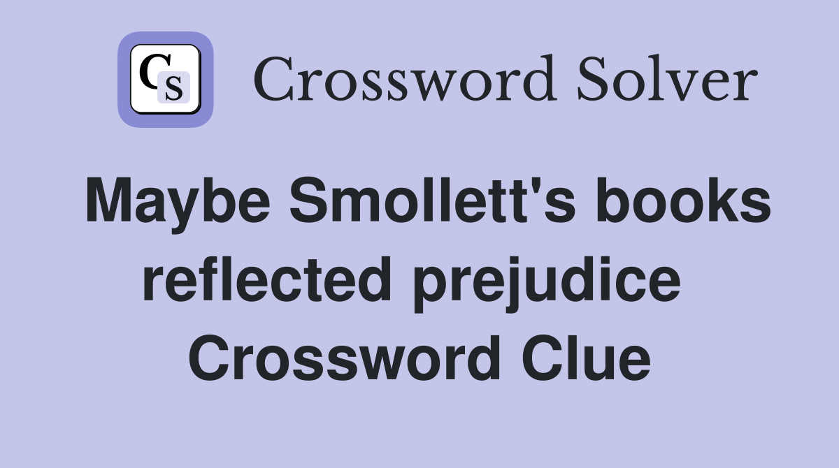 Maybe Smollett's books reflected prejudice  Crossword Clue