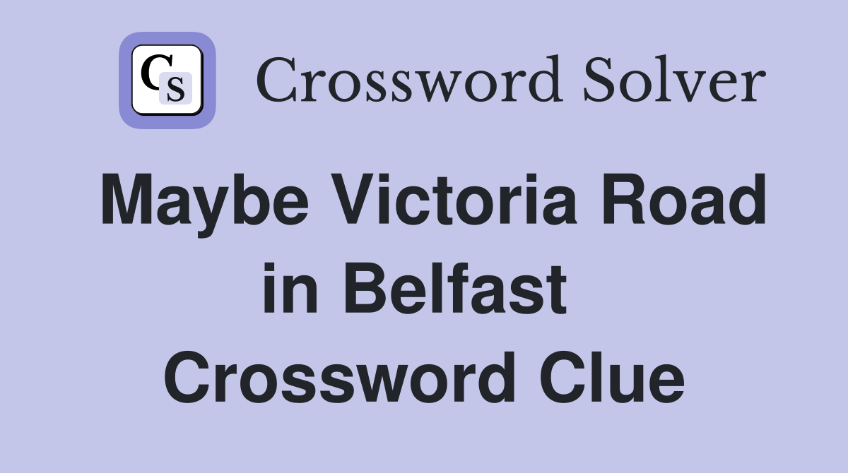 Maybe Victoria Road in Belfast  Crossword Clue