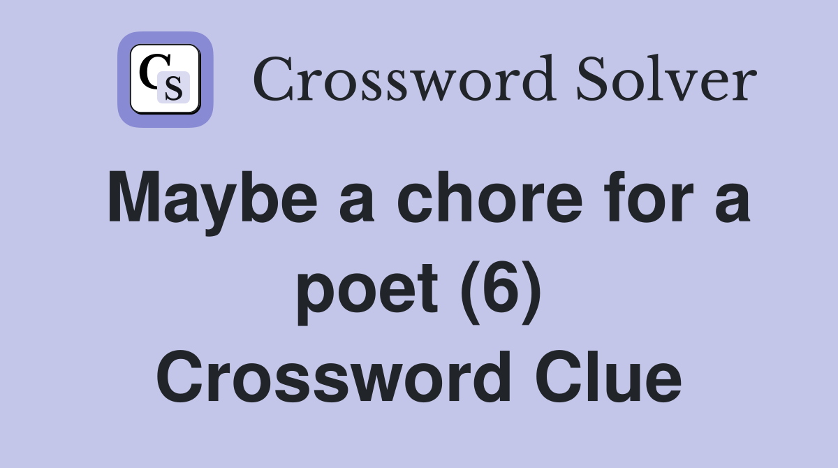 Maybe a chore for a poet (6) Crossword Clue