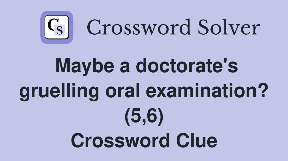 Maybe a doctorate's gruelling oral examination? (5,6) Crossword Clue