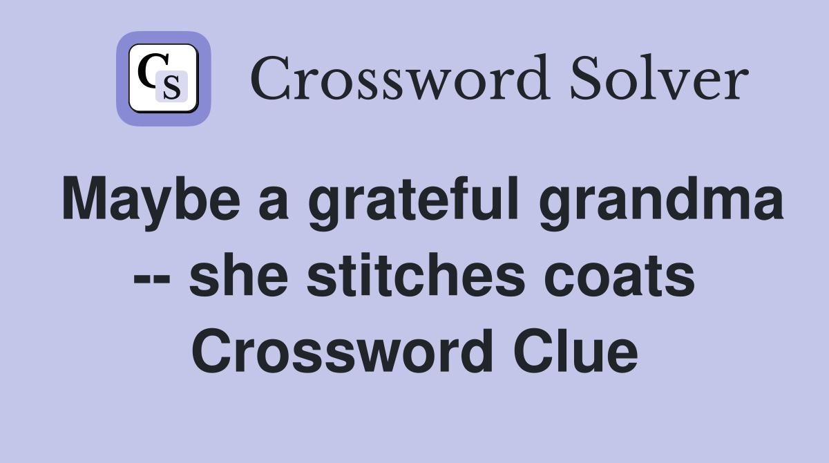 Maybe a grateful grandma -- she stitches coats Crossword Clue