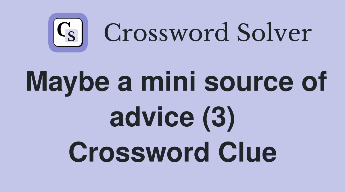 Maybe a mini source of advice (3) Crossword Clue