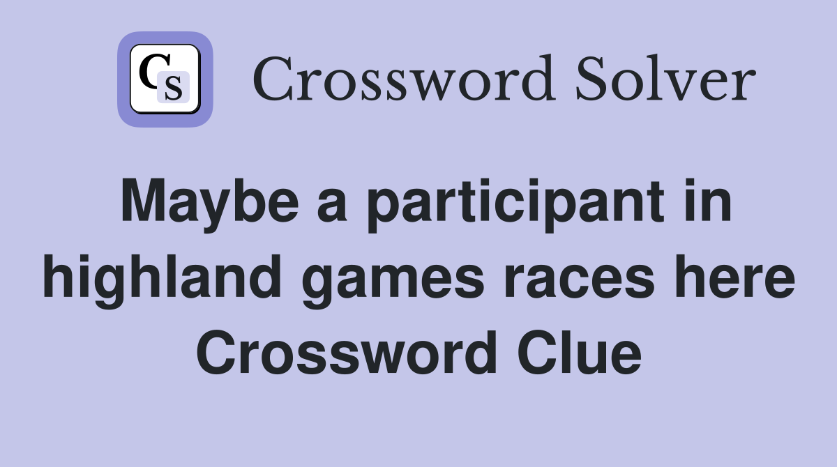 Maybe a participant in highland games races here Crossword Clue