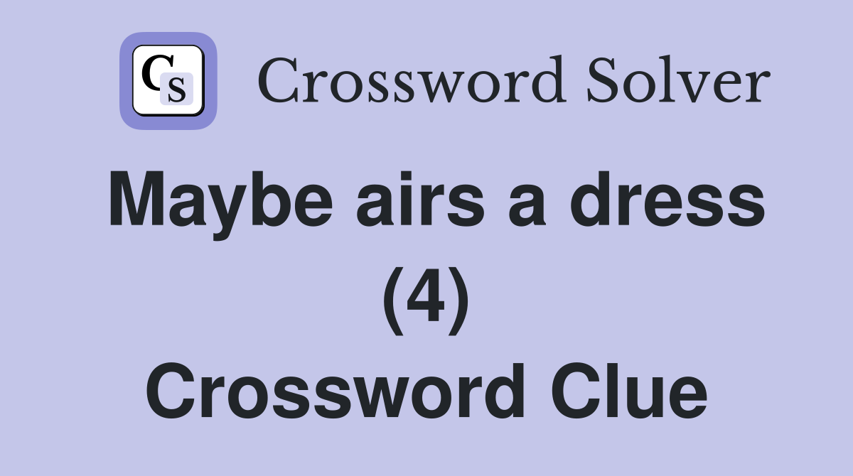 Maybe airs a dress (4) Crossword Clue
