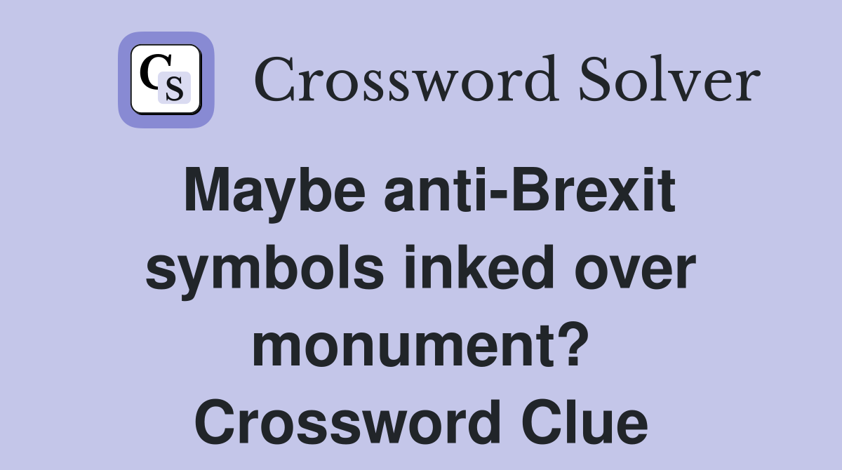 Maybe anti-Brexit symbols inked over monument? Crossword Clue