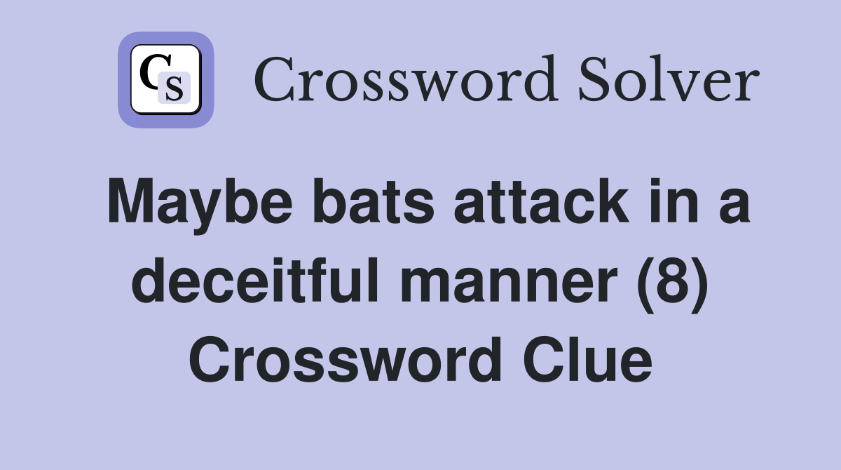 Maybe bats attack in a deceitful manner (8) Crossword Clue