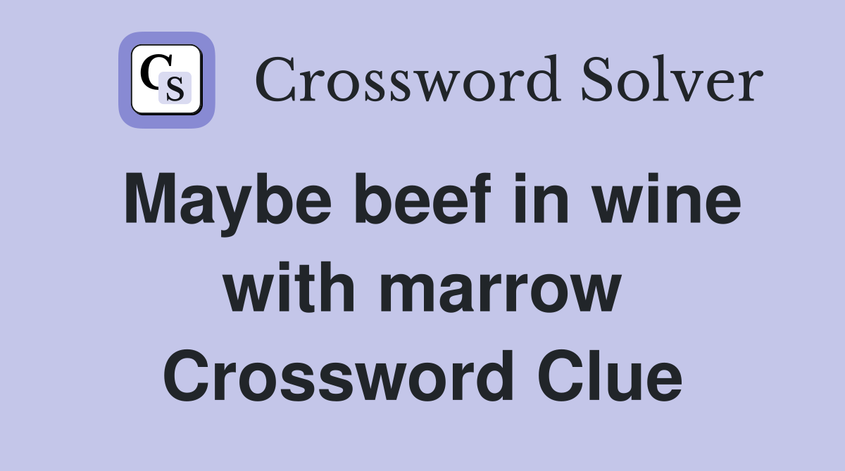 Maybe beef in wine with marrow Crossword Clue