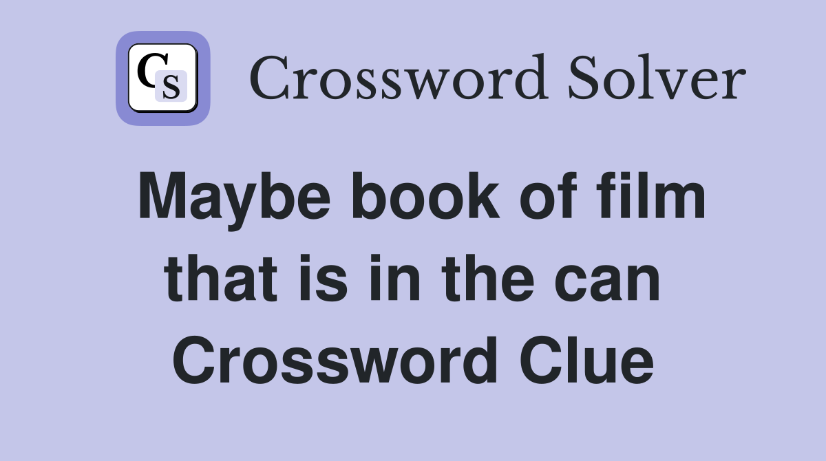 Maybe book of film that is in the can Crossword Clue