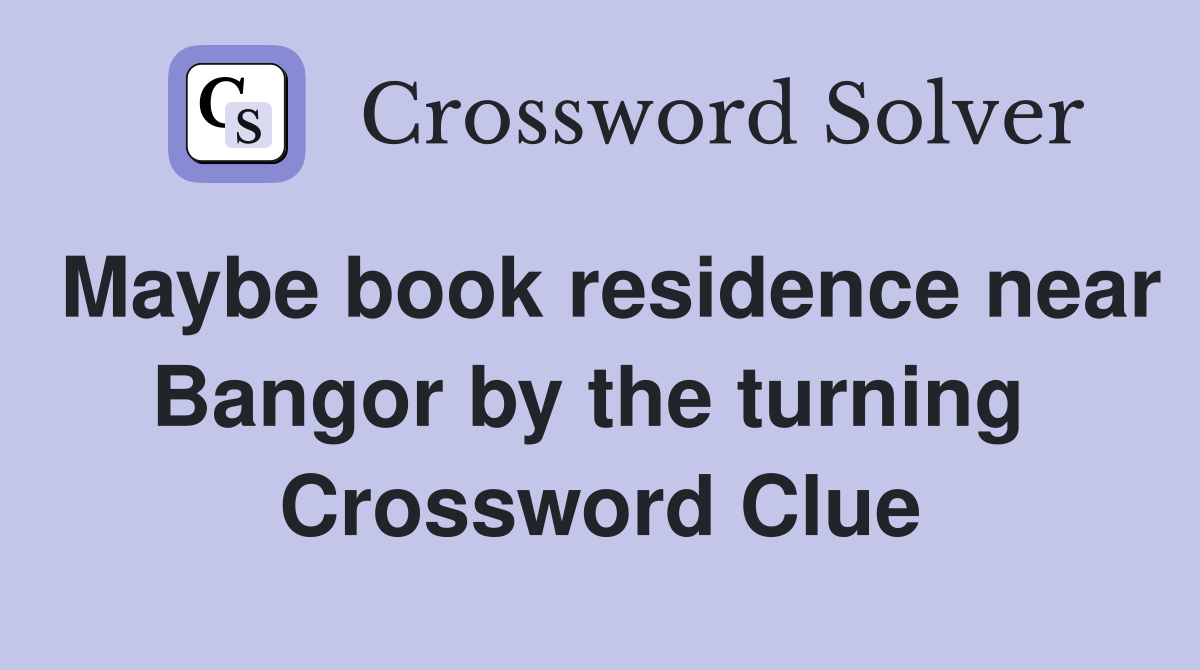 Maybe book residence near Bangor by the turning  Crossword Clue