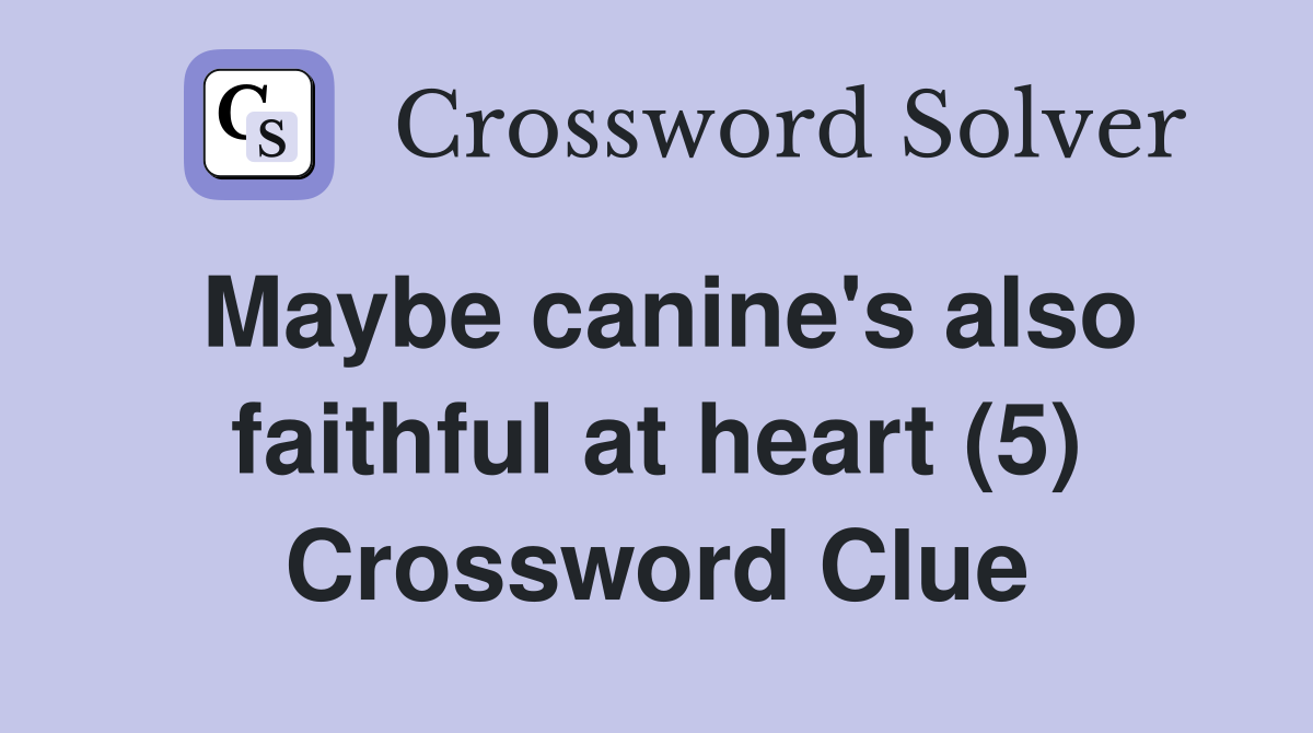 Maybe canine's also faithful at heart (5) Crossword Clue