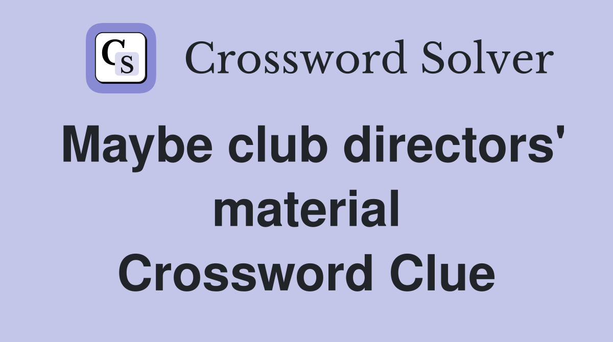 Maybe club directors' material Crossword Clue