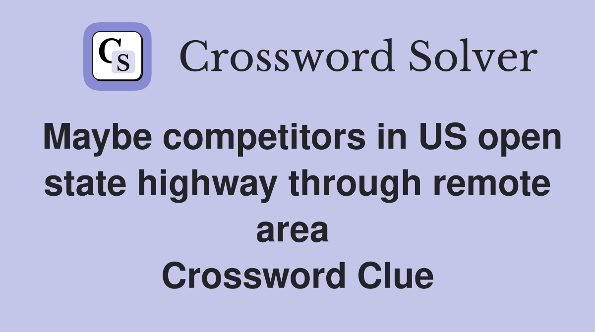 Maybe competitors in US open state highway through remote area  Crossword Clue