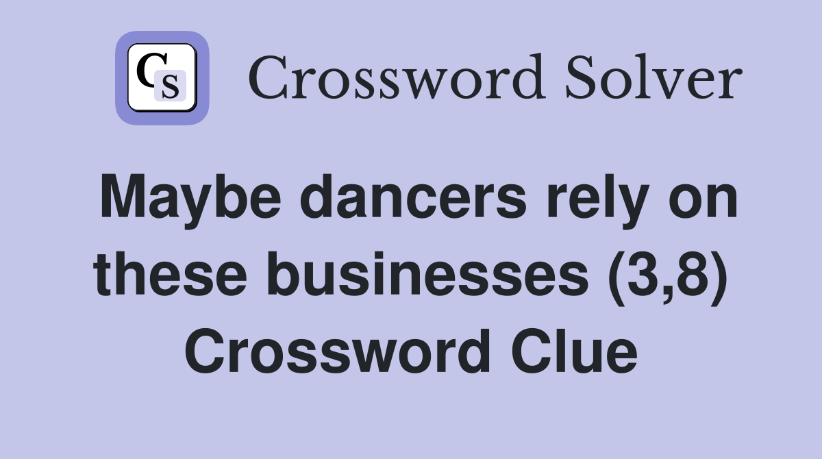 Maybe dancers rely on these businesses (3,8) Crossword Clue