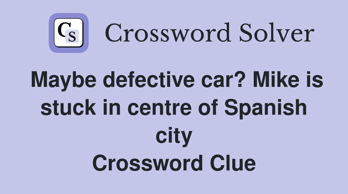 Maybe defective car? Mike is stuck in centre of Spanish city Crossword Clue