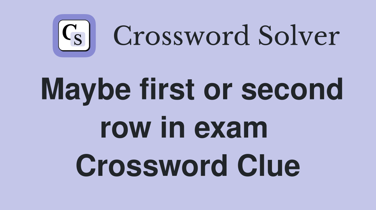 Maybe first or second row in exam  Crossword Clue