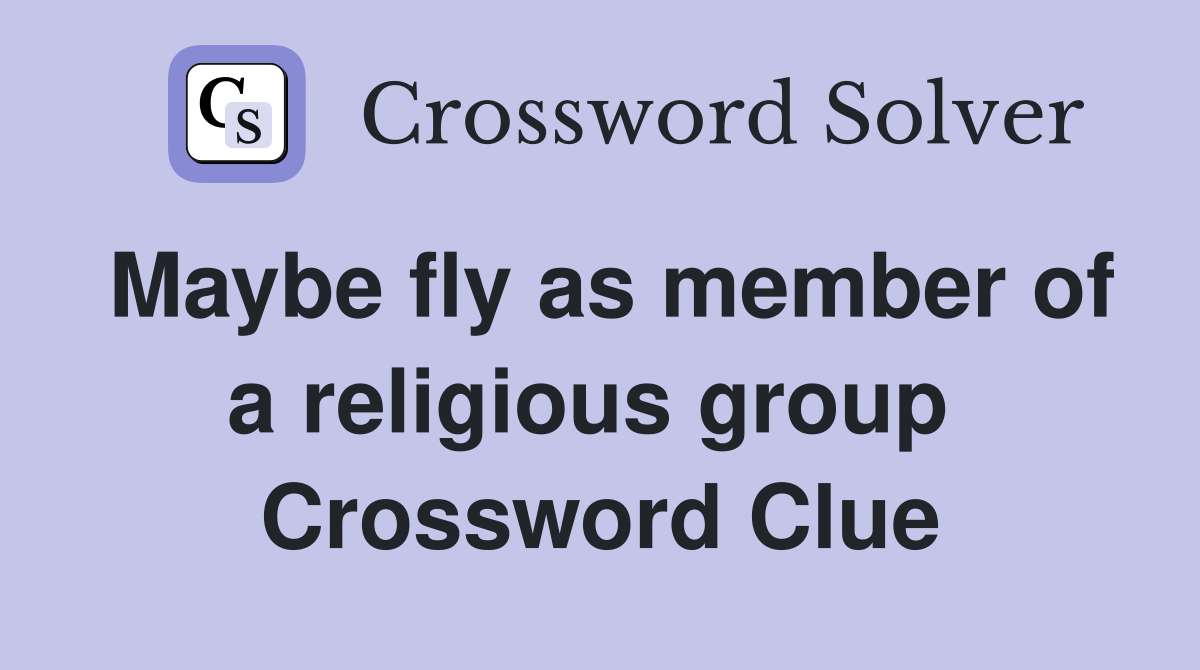 Maybe fly as member of a religious group  Crossword Clue