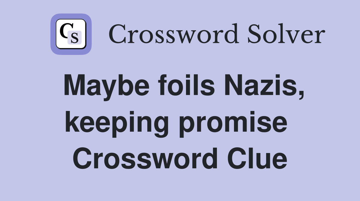 Maybe foils Nazis, keeping promise  Crossword Clue