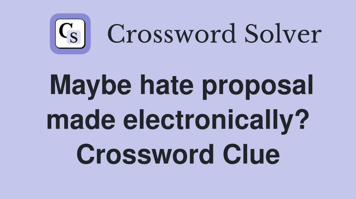 Maybe hate proposal made electronically? Crossword Clue