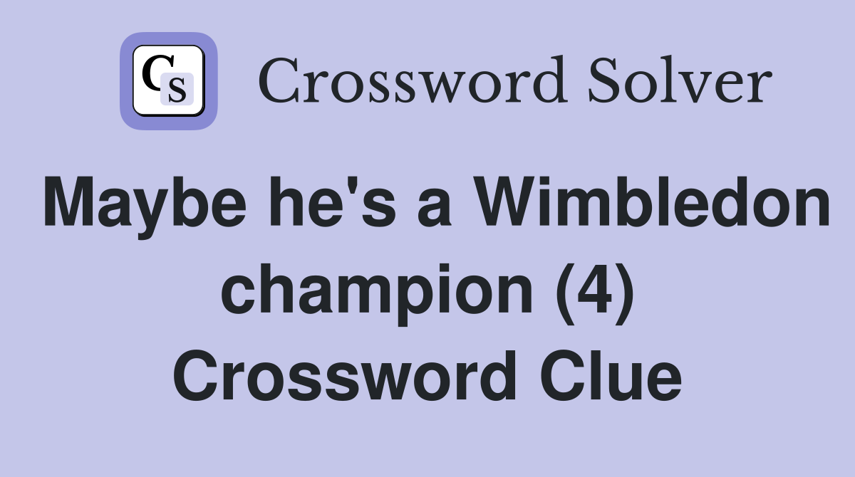 Maybe he's a Wimbledon champion (4) Crossword Clue
