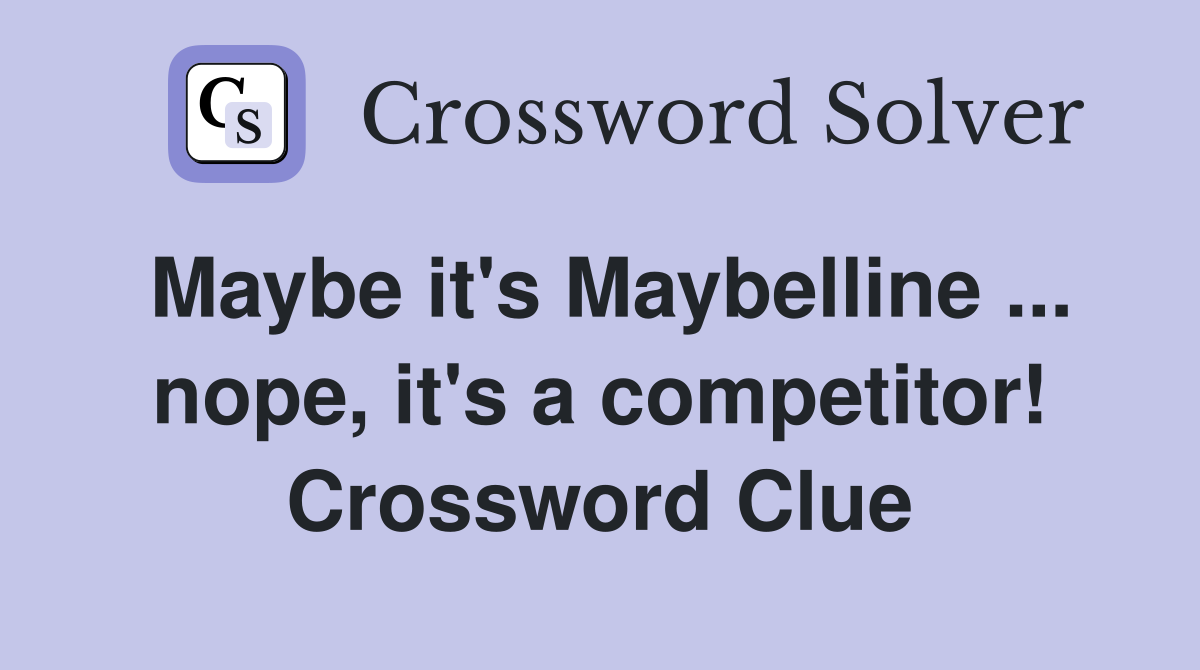 Maybe it's Maybelline ... nope, it's a competitor! Crossword Clue