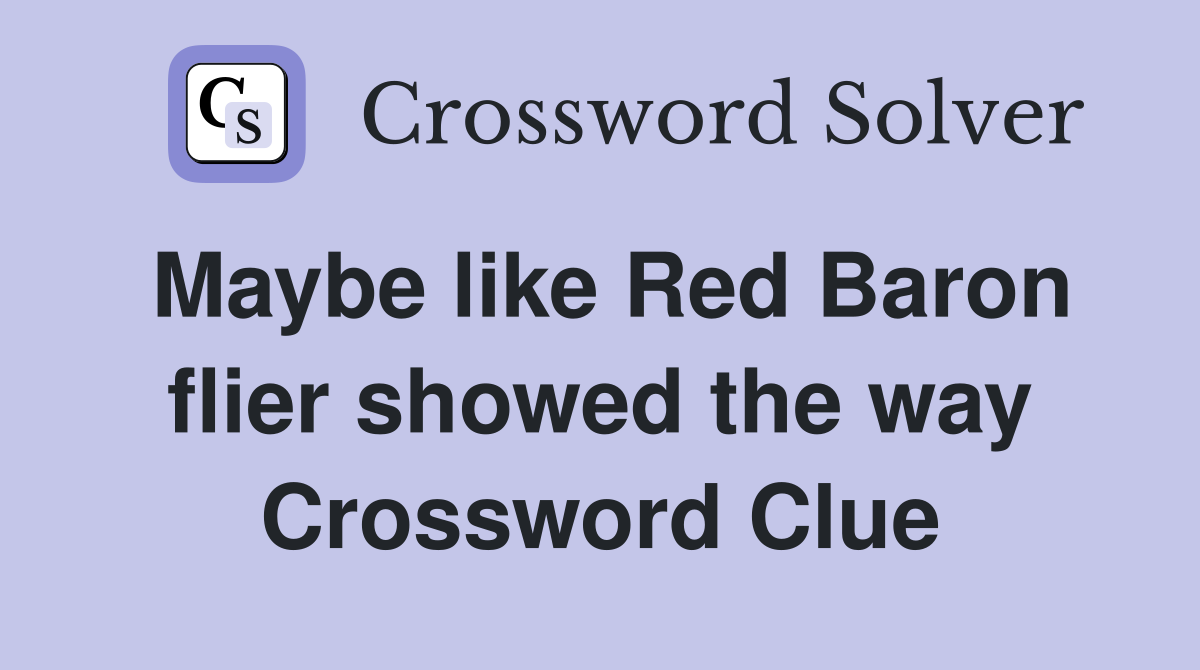 Maybe like Red Baron flier showed the way Crossword Clue