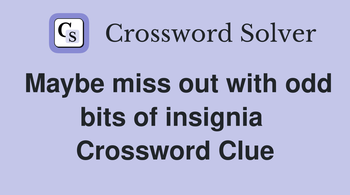 Maybe miss out with odd bits of insignia  Crossword Clue