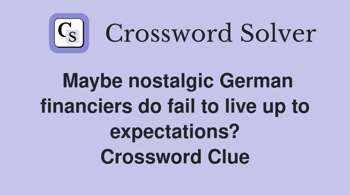 Maybe nostalgic German financiers do fail to live up to expectations? Crossword Clue