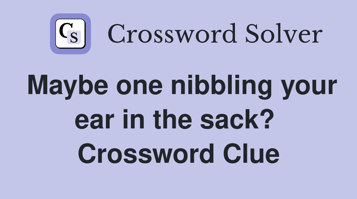 Maybe one nibbling your ear in the sack?  Crossword Clue