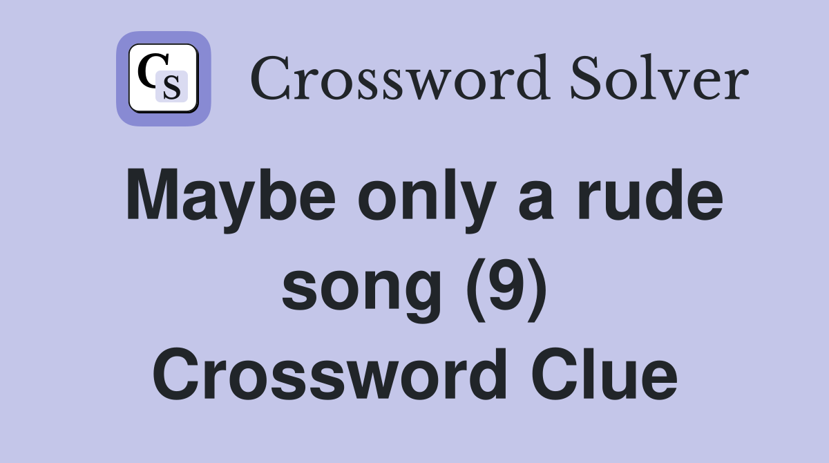 Maybe only a rude song (9) Crossword Clue