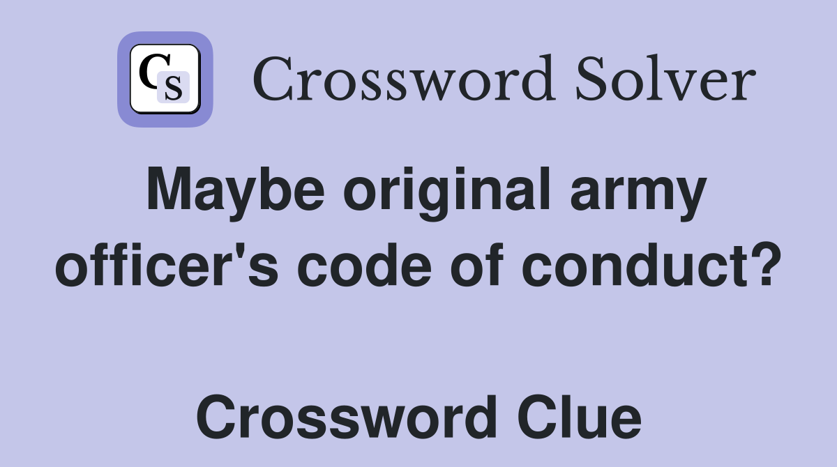 Maybe original army officer's code of conduct?  Crossword Clue