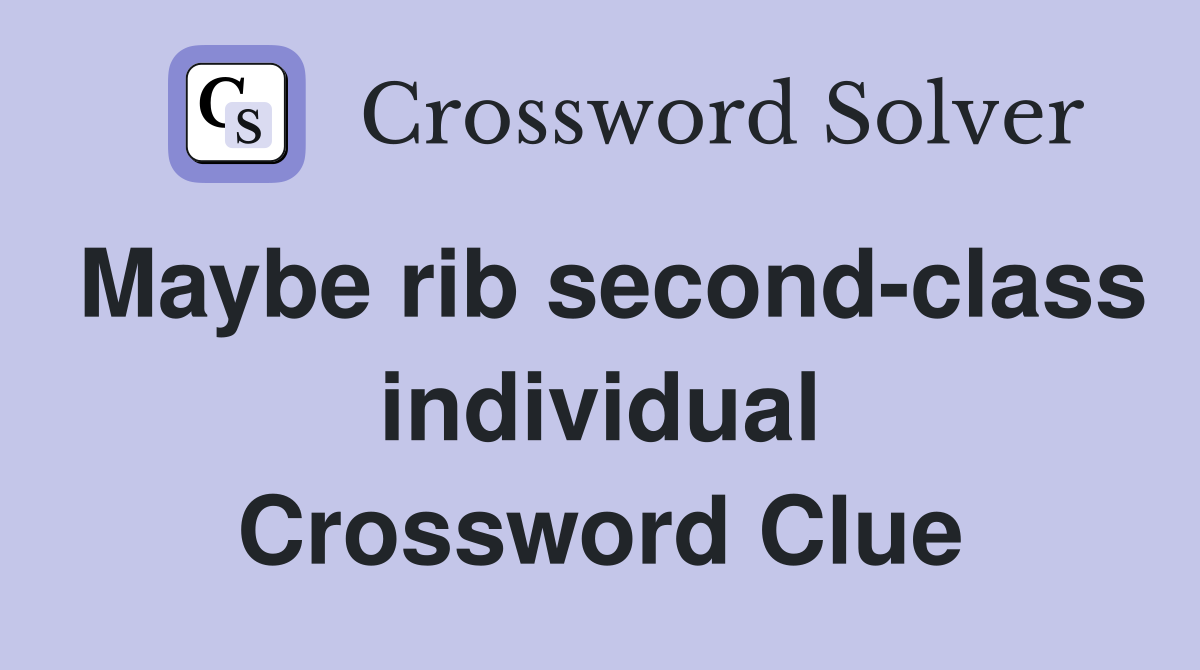 Maybe rib second-class individual Crossword Clue