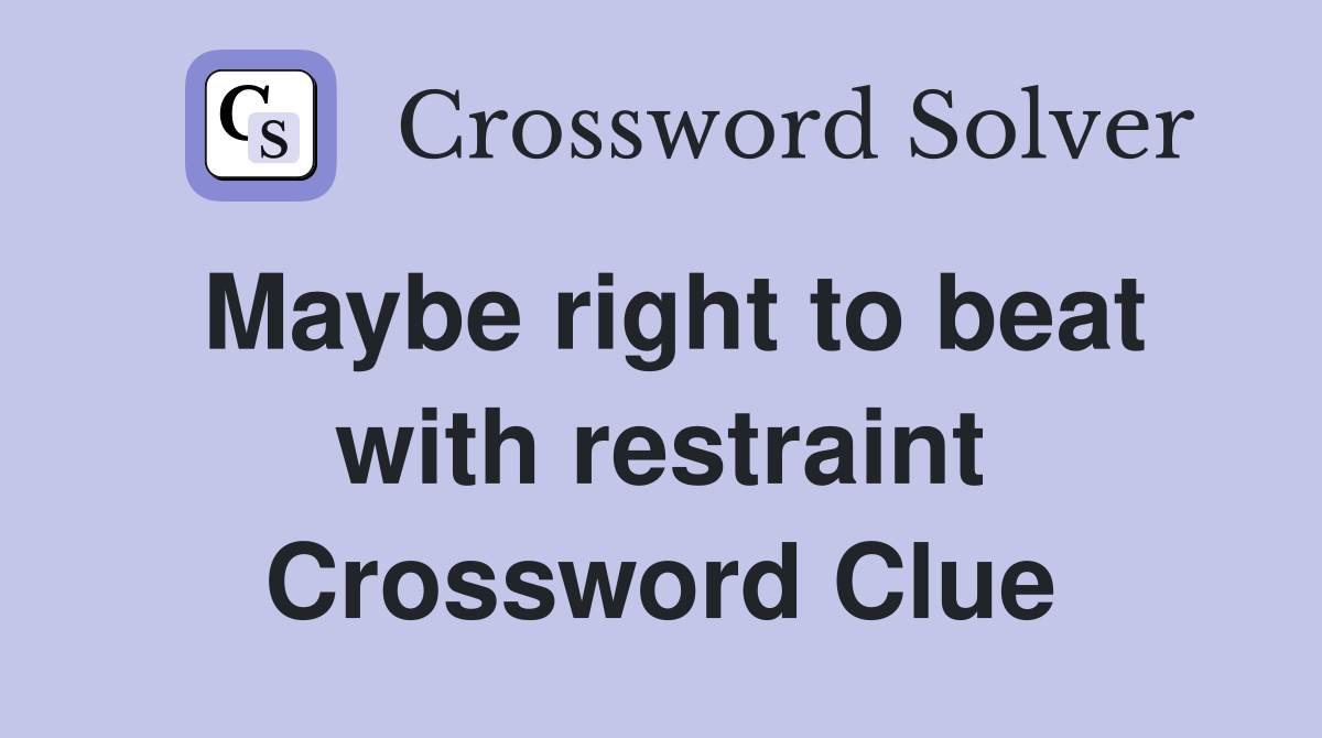 Maybe right to beat with restraint Crossword Clue