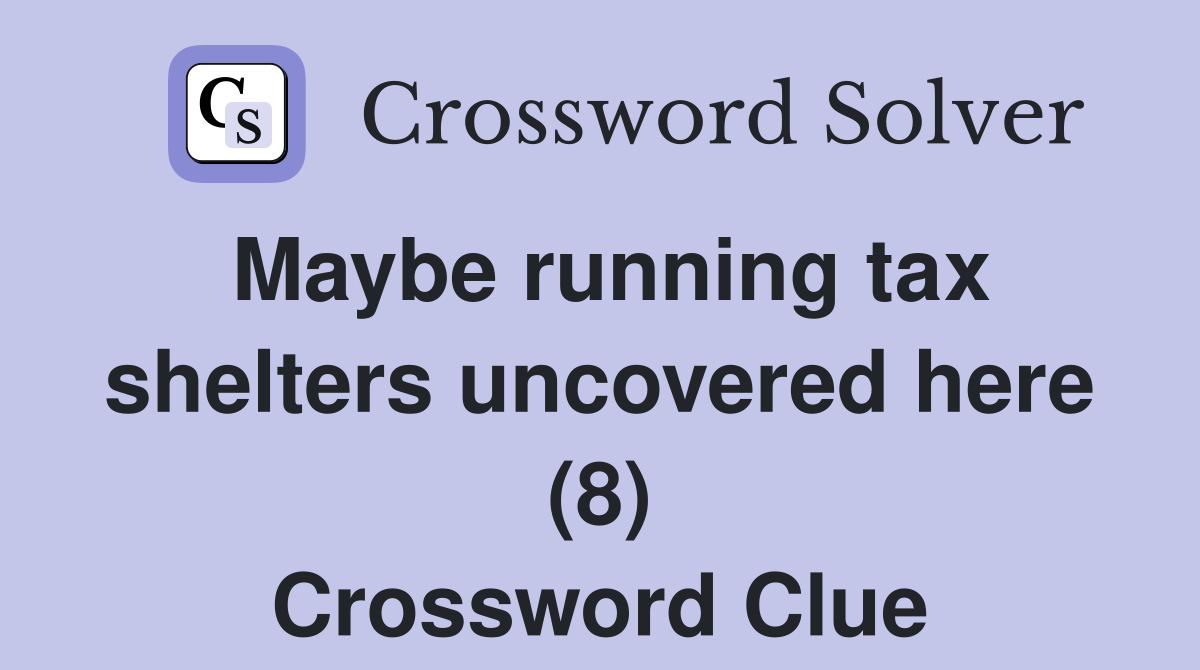 Maybe running tax shelters uncovered here (8) Crossword Clue