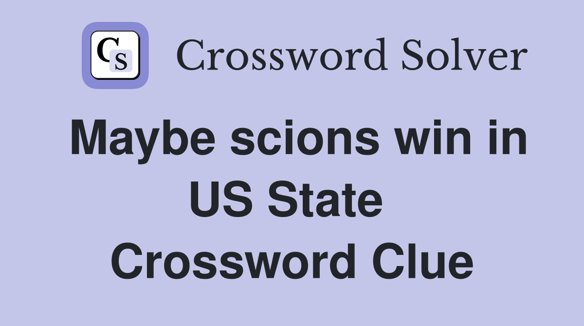 Maybe scions win in US State  Crossword Clue