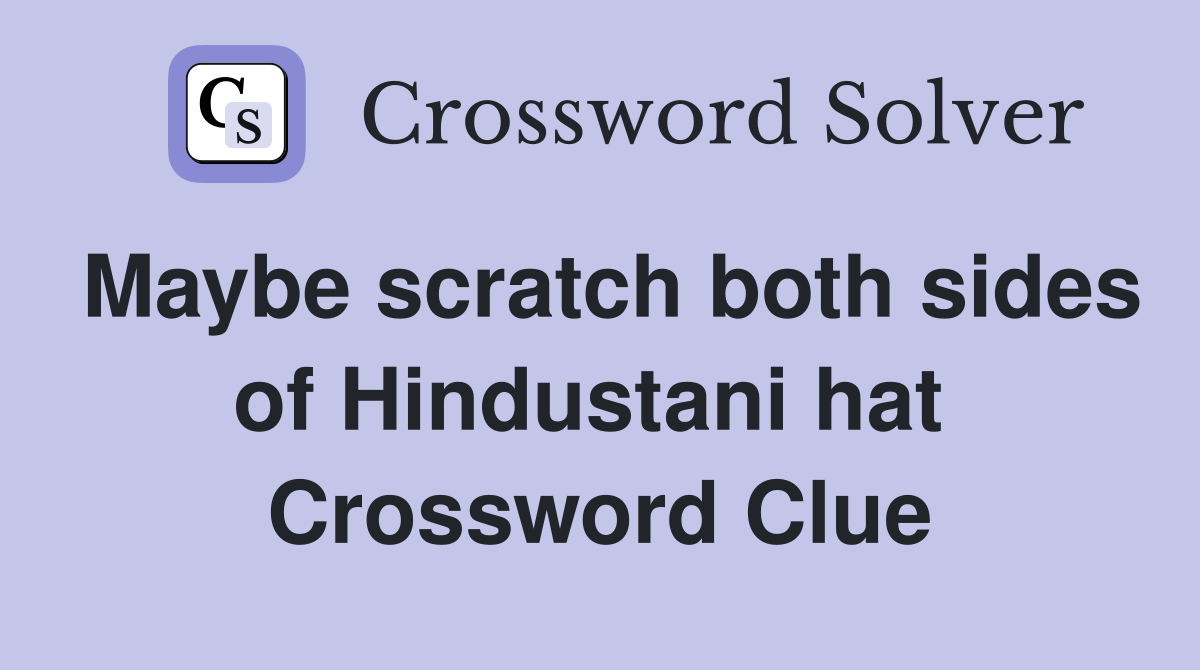 Maybe scratch both sides of Hindustani hat  Crossword Clue