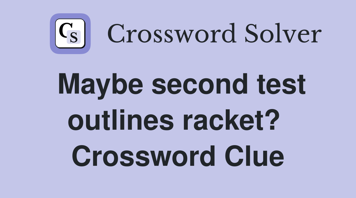 Maybe second test outlines racket?  Crossword Clue