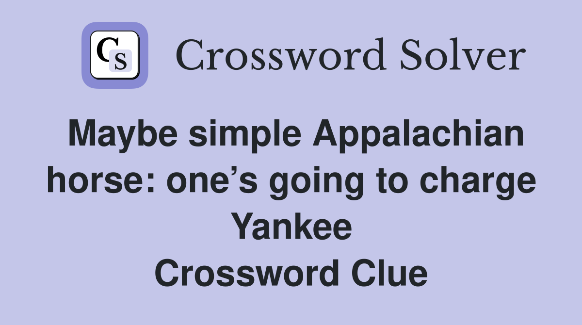 Maybe simple Appalachian horse: one’s going to charge Yankee Crossword Clue