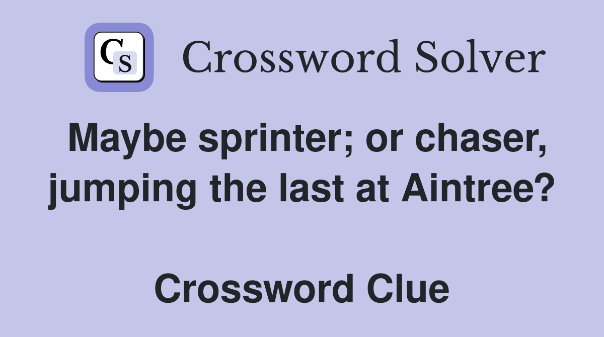 Maybe sprinter; or chaser, jumping the last at Aintree?  Crossword Clue