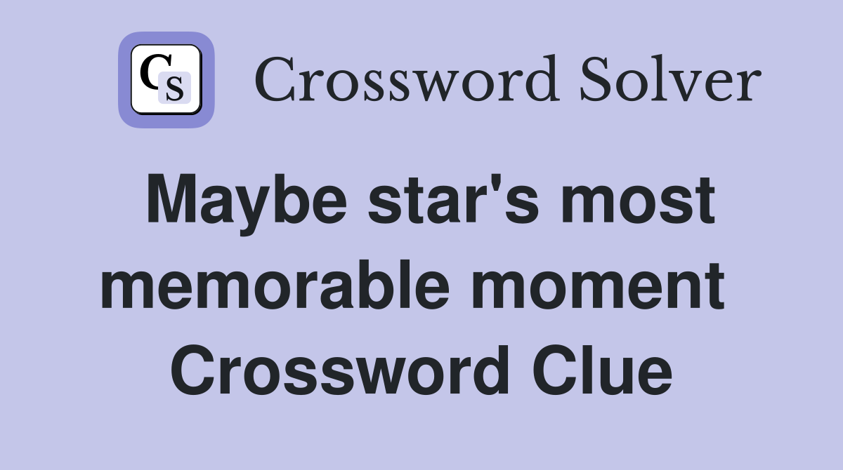Maybe star's most memorable moment  Crossword Clue