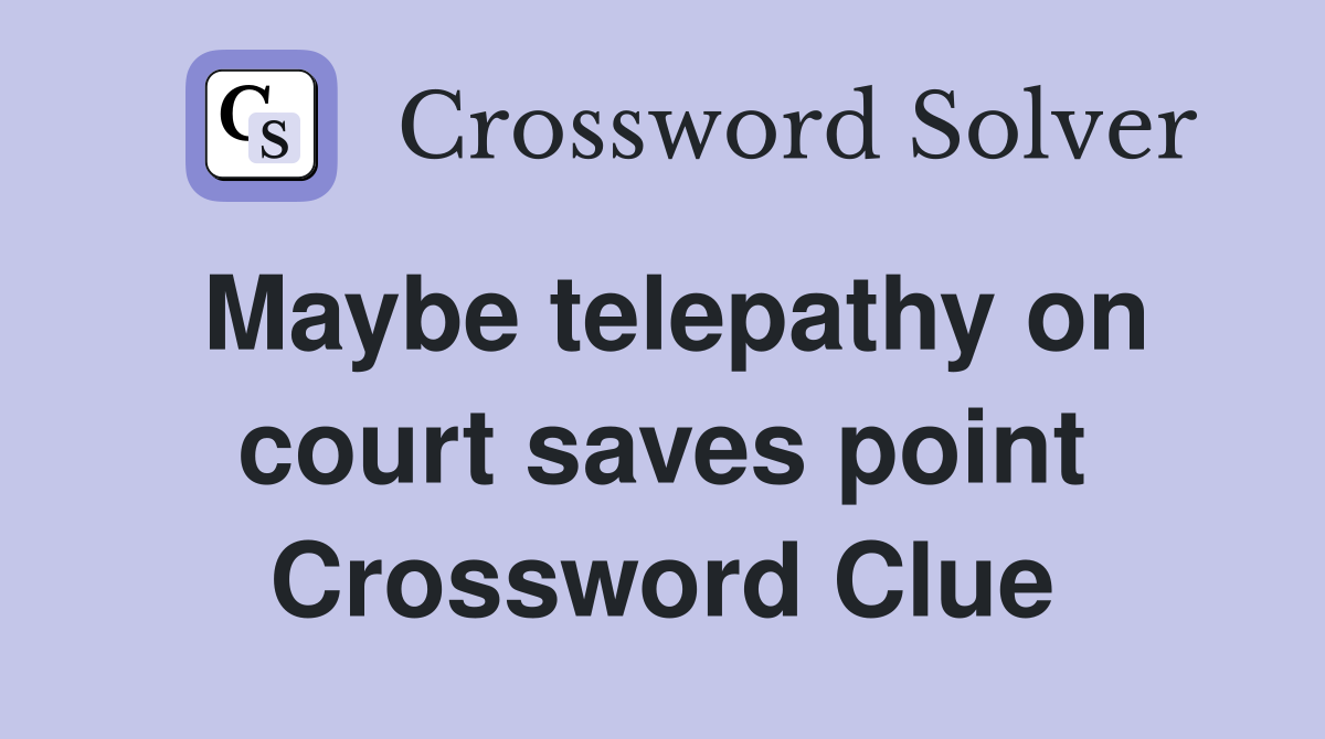 Maybe telepathy on court saves point Crossword Clue