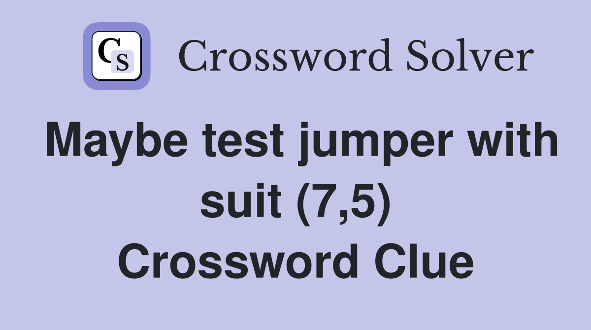 Maybe test jumper with suit (7,5) Crossword Clue